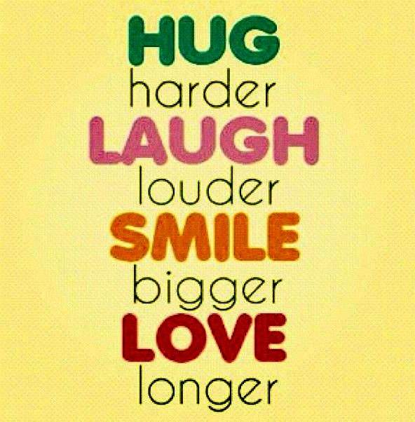 Hug Harder Laugh Louder Love Longer - Thought of the Day