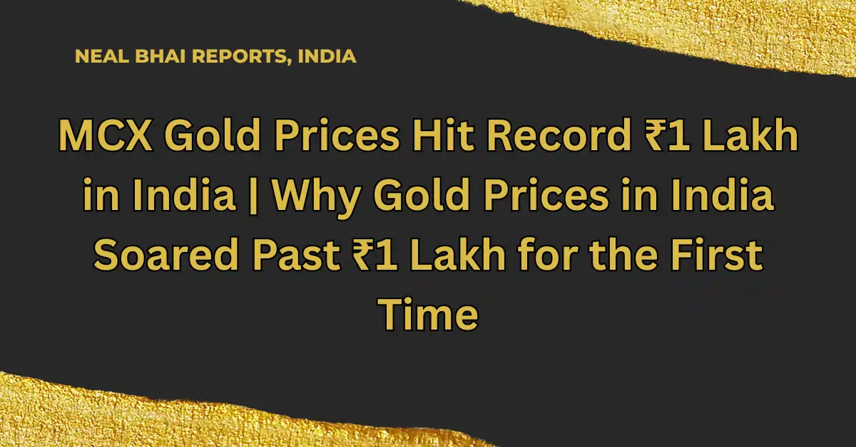 MCX Gold Prices Hit Record ₹1 Lakh in India | Why Gold Prices in India Soared Past ₹1 Lakh for the First Time