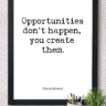Creating Your Own Opportunities