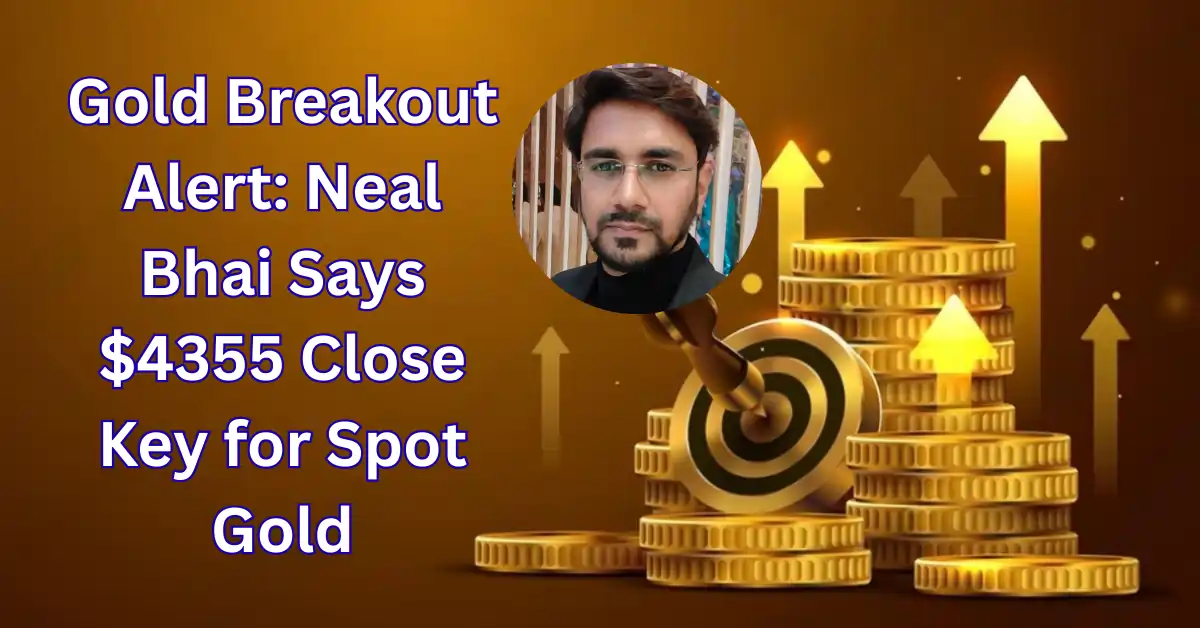 Gold Breakout Alert: Neal Bhai